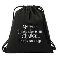 My Mom Thinks She Is In Charge Drawstring Bag