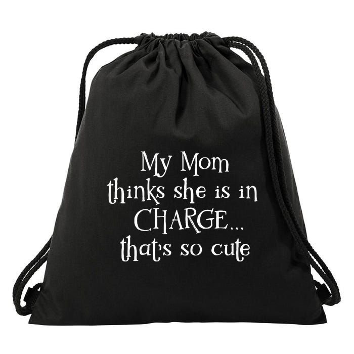 My Mom Thinks She Is In Charge Drawstring Bag
