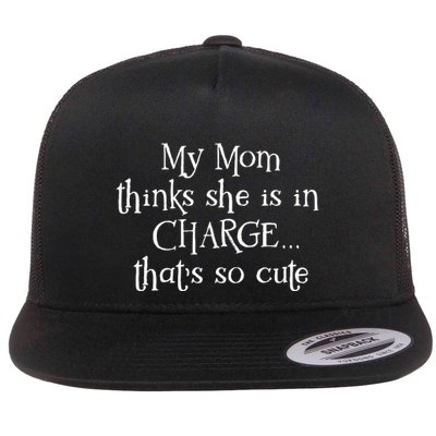 My Mom Thinks She Is In Charge Flatbill Hat