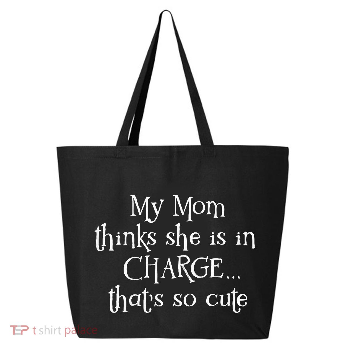 My Mom Thinks She Is In Charge 25L Jumbo Tote