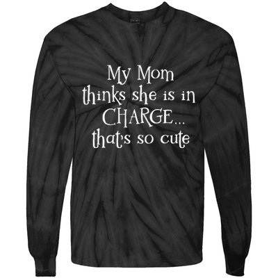 My Mom Thinks She Is In Charge Tie-Dye Long Sleeve Shirt