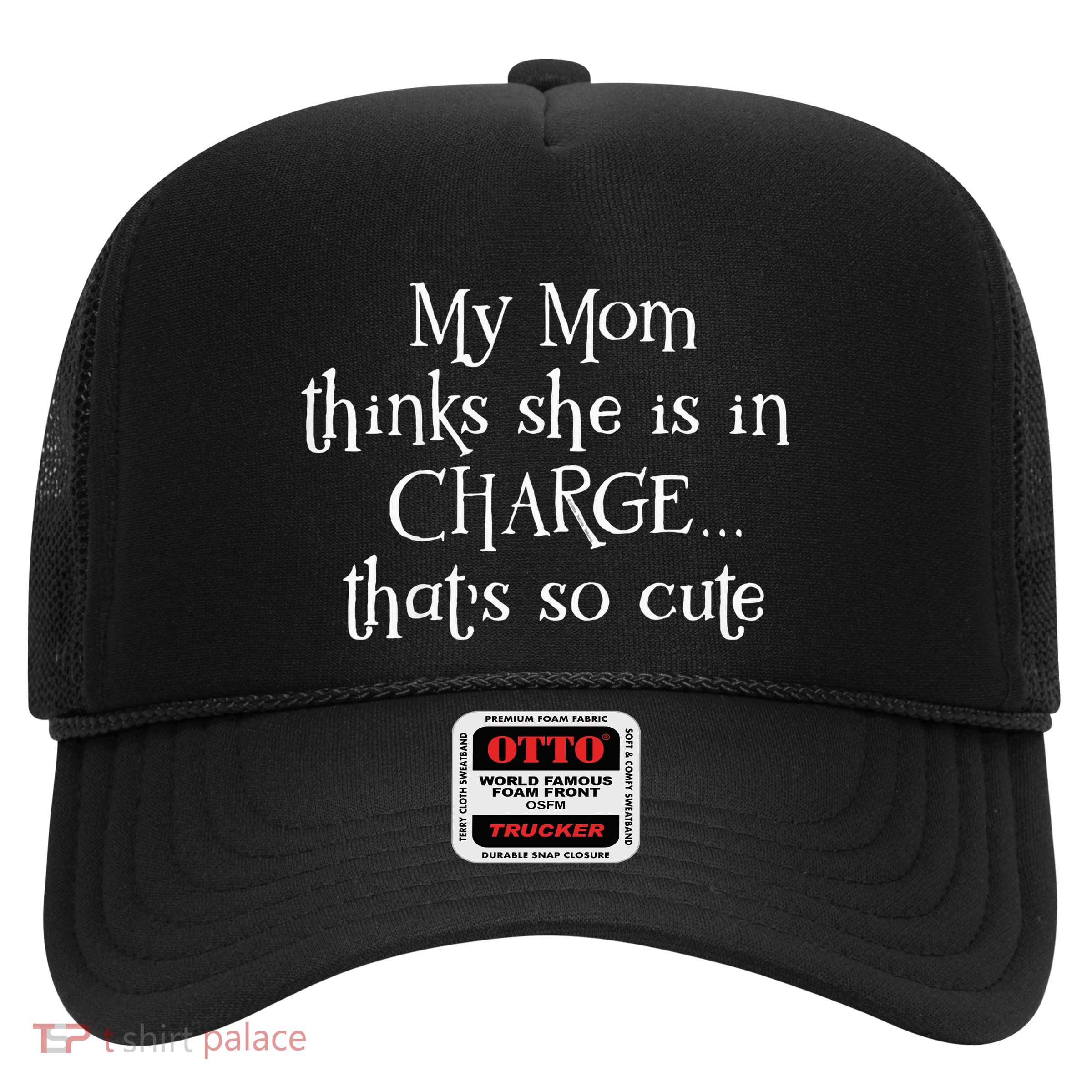 My Mom Thinks She Is In Charge Trucker Hat