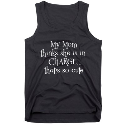 My Mom Thinks She Is In Charge Tank Top