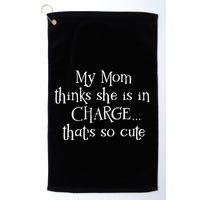 My Mom Thinks She Is In Charge Golf Towel