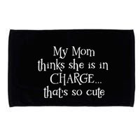 My Mom Thinks She Is In Charge Microfiber Hand Towel
