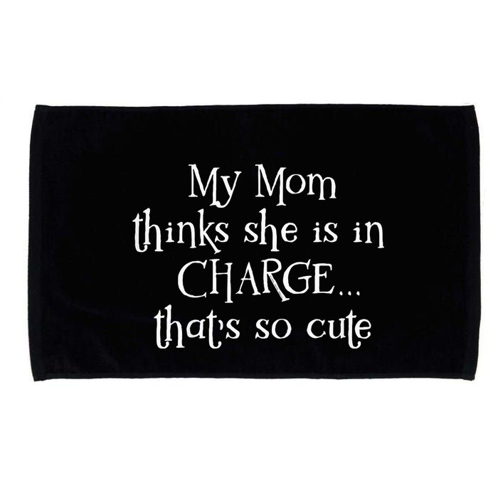 My Mom Thinks She Is In Charge Microfiber Hand Towel