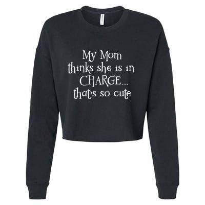 My Mom Thinks She Is In Charge Cropped Pullover Crew