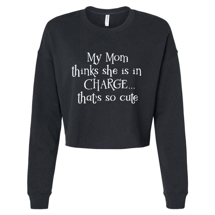 My Mom Thinks She Is In Charge Cropped Pullover Crew