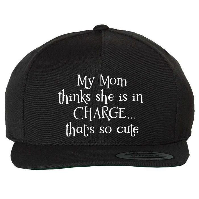 My Mom Thinks She Is In Charge Wool Snapback Cap