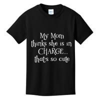 My Mom Thinks She Is In Charge Kids T-Shirt