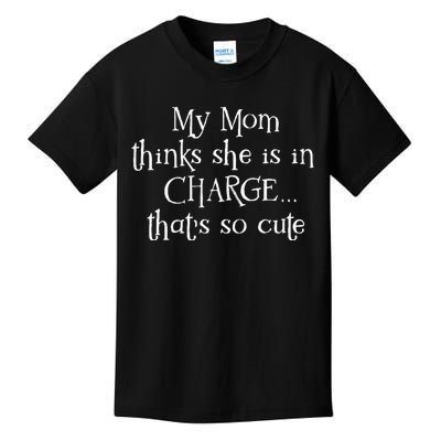 My Mom Thinks She Is In Charge Kids T-Shirt