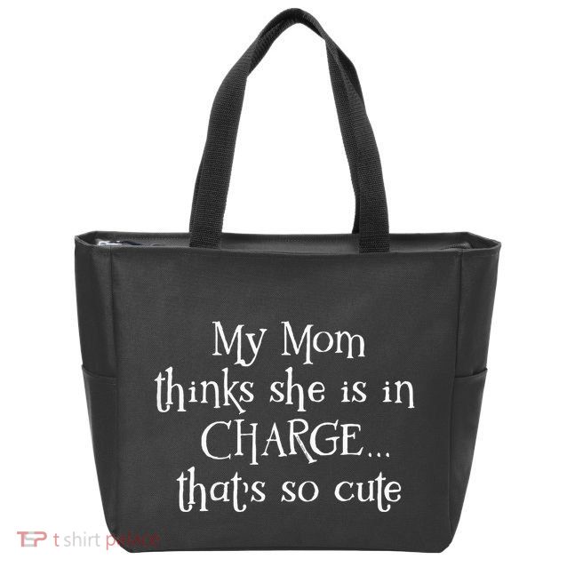 My Mom Thinks She Is In Charge Zip Tote Bag