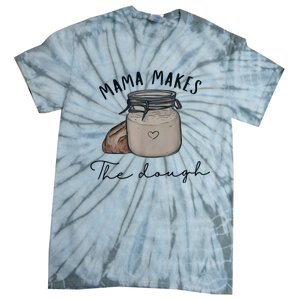 Mama Makes The Dough Sour Dough Bread Homemade Mom Tie-Dye T-Shirt