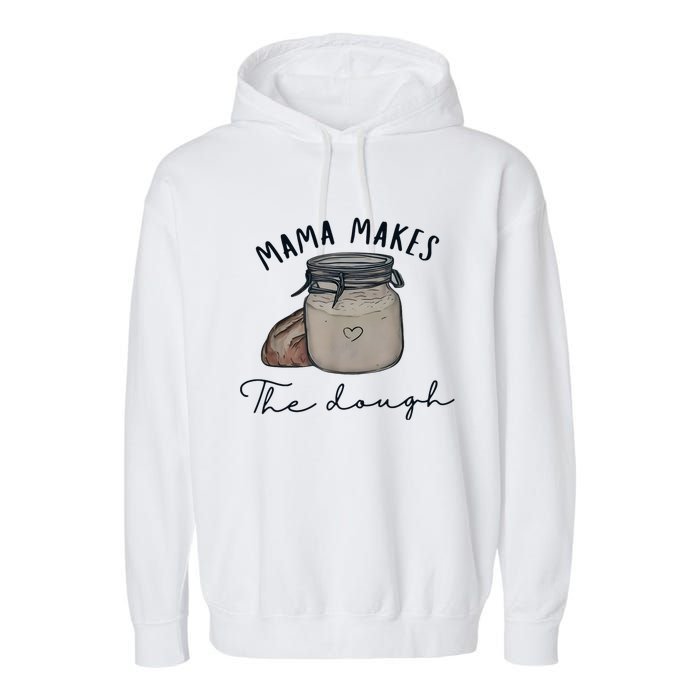 Mama Makes The Dough Sour Dough Bread Homemade Mom Garment-Dyed Fleece Hoodie