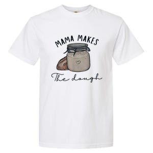 Mama Makes The Dough Sour Dough Bread Homemade Mom Garment-Dyed Heavyweight T-Shirt