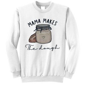 Mama Makes The Dough Sour Dough Bread Homemade Mom Sweatshirt