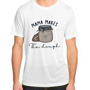 Mama Makes The Dough Sour Dough Bread Homemade Mom Adult ChromaSoft Performance T-Shirt