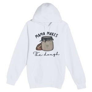 Mama Makes The Dough Sour Dough Bread Homemade Mom Premium Pullover Hoodie