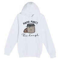 Mama Makes The Dough Sour Dough Bread Homemade Mom Premium Pullover Hoodie