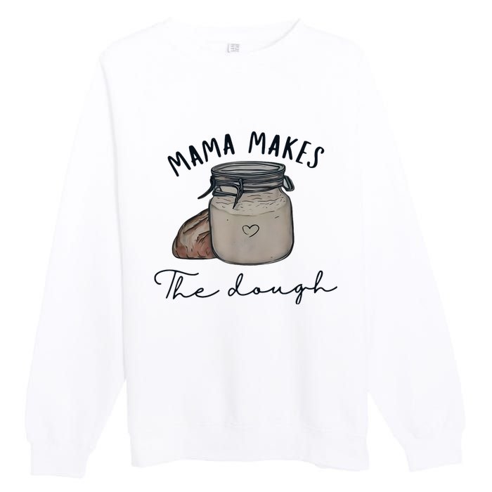 Mama Makes The Dough Sour Dough Bread Homemade Mom Premium Crewneck Sweatshirt