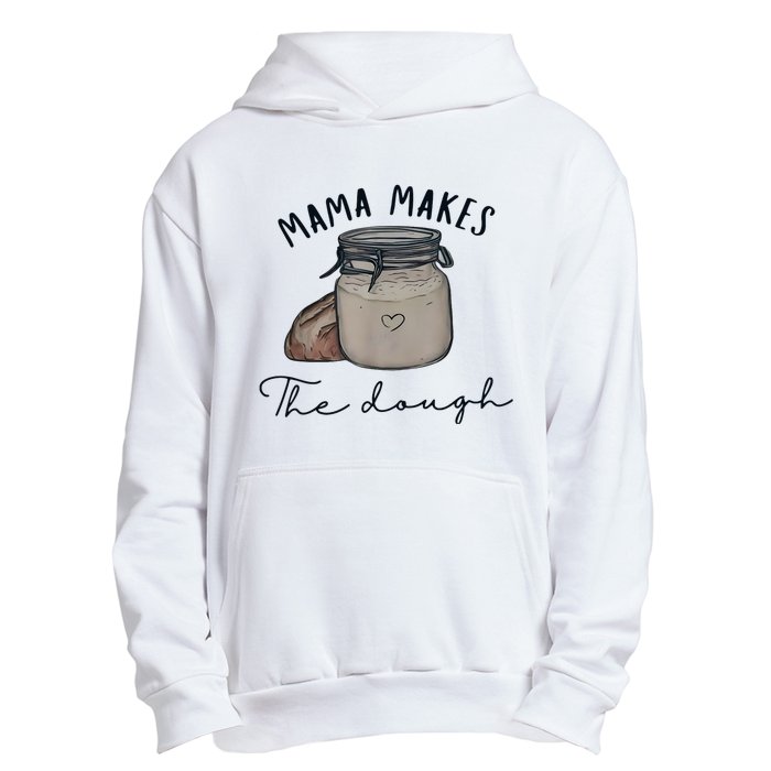 Mama Makes The Dough Sour Dough Bread Homemade Mom Urban Pullover Hoodie