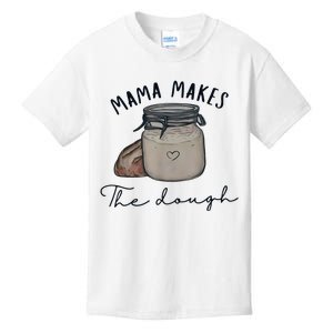 Mama Makes The Dough Sour Dough Bread Homemade Mom Kids T-Shirt