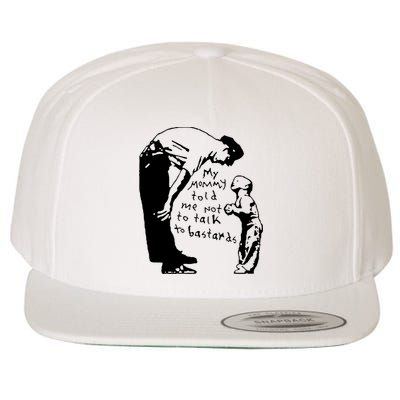My Mommy Told Me Not To Talk To Bastards Wool Snapback Cap