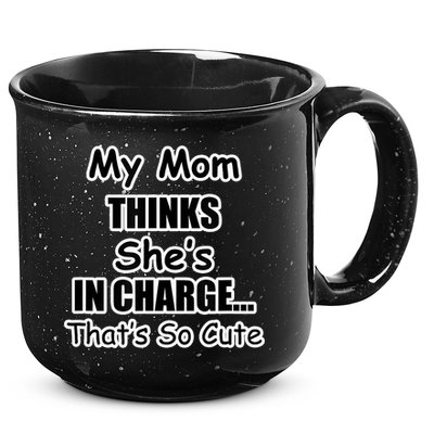 My Mom Thinks She's In Charge...That's So Cute 15oz Campfire Ceramic Mug