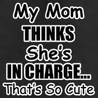 My Mom Thinks She's In Charge...That's So Cute Tumbler