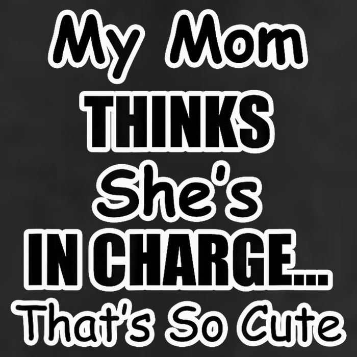 My Mom Thinks She's In Charge...That's So Cute Tumbler