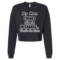 My Mom Thinks She's In Charge...That's So Cute Cropped Pullover Crew