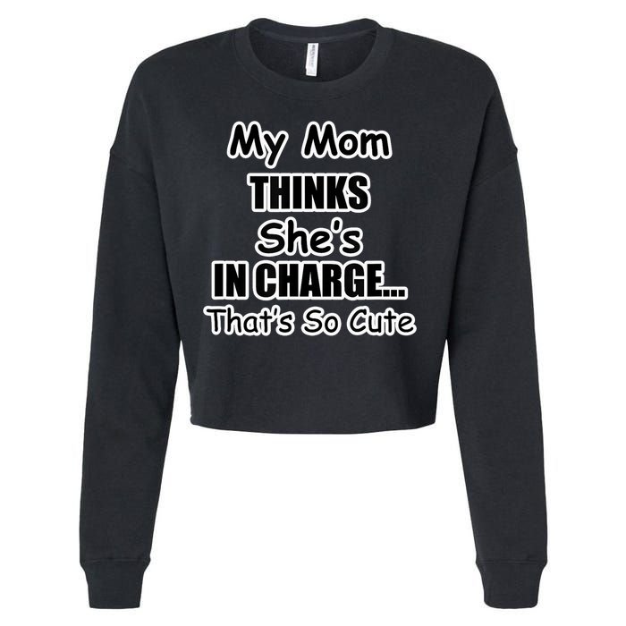 My Mom Thinks She's In Charge...That's So Cute Cropped Pullover Crew