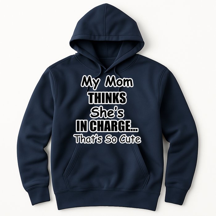 My Mom Thinks She's In Charge...That's So Cute Hoodie