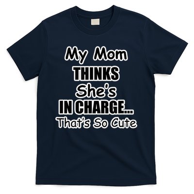 My Mom Thinks She's In Charge...That's So Cute T-Shirt