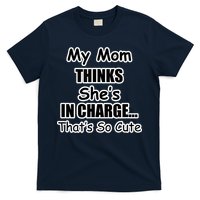 My Mom Thinks She's In Charge...That's So Cute T-Shirt