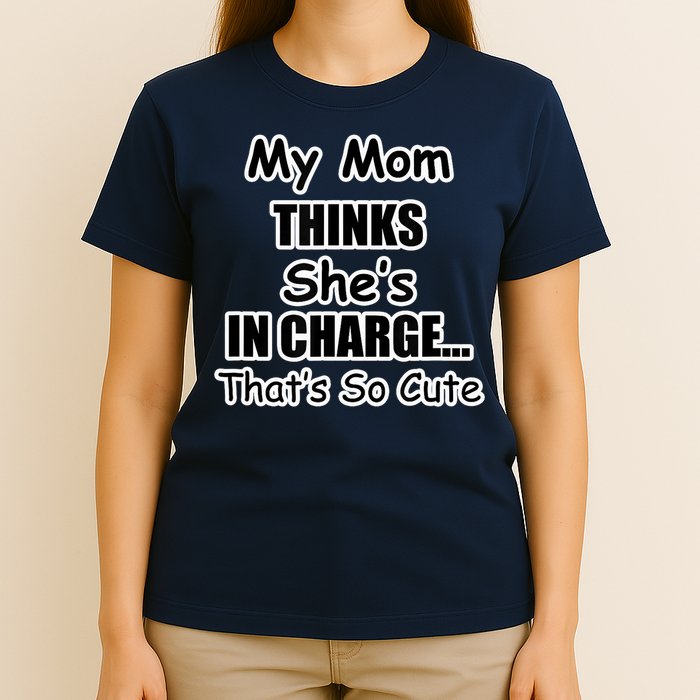 My Mom Thinks She's In Charge...That's So Cute T-Shirt