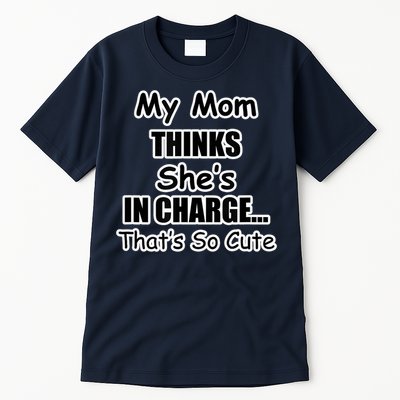 My Mom Thinks She's In Charge...That's So Cute Tall T-Shirt