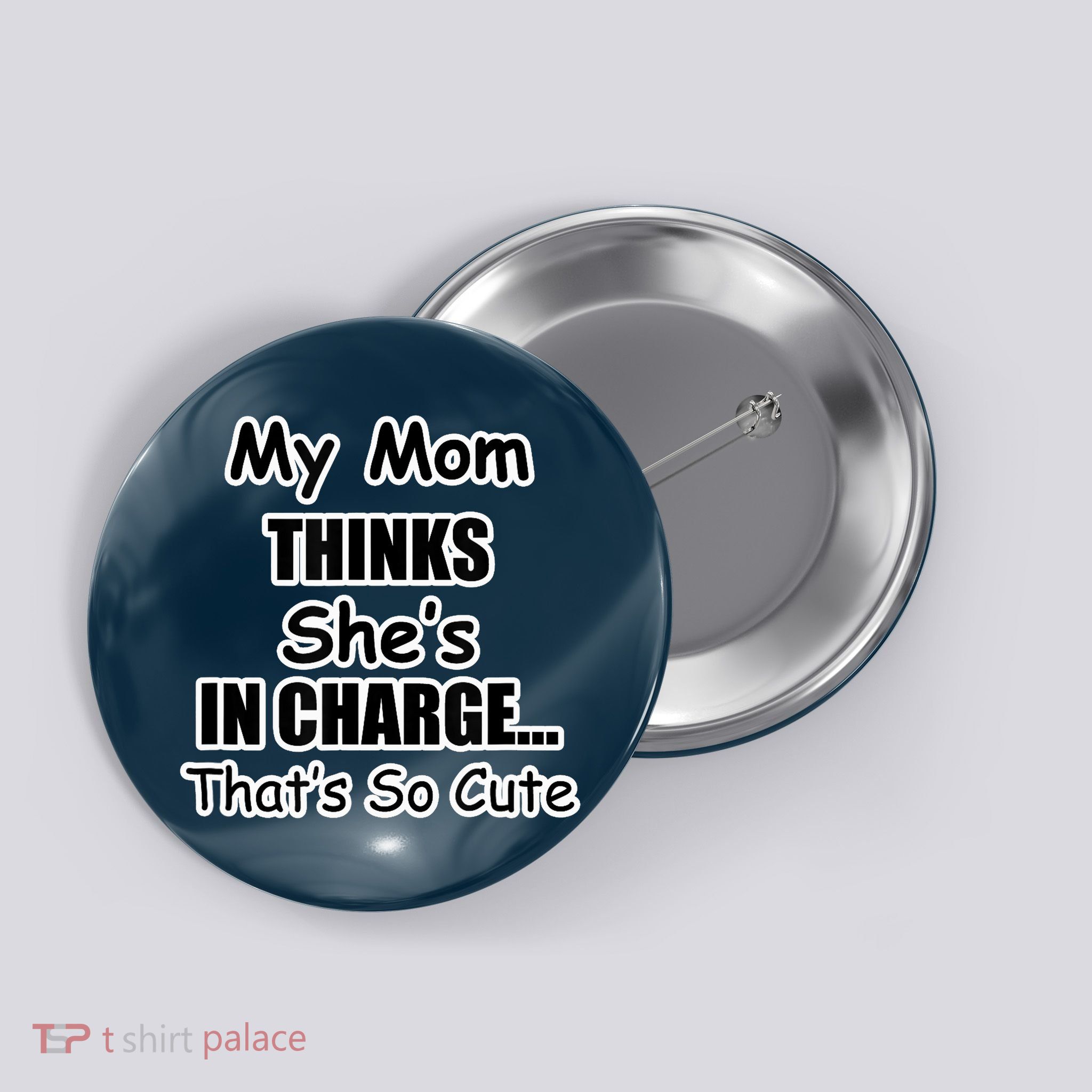 My Mom Thinks She's In Charge...That's So Cute Button