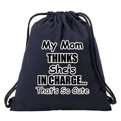My Mom Thinks She's In Charge...That's So Cute Drawstring Bag