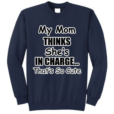 My Mom Thinks She's In Charge...That's So Cute Tall Sweatshirt