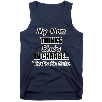 My Mom Thinks She's In Charge...That's So Cute Tank Top