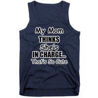 My Mom Thinks She's In Charge...That's So Cute Tank Top