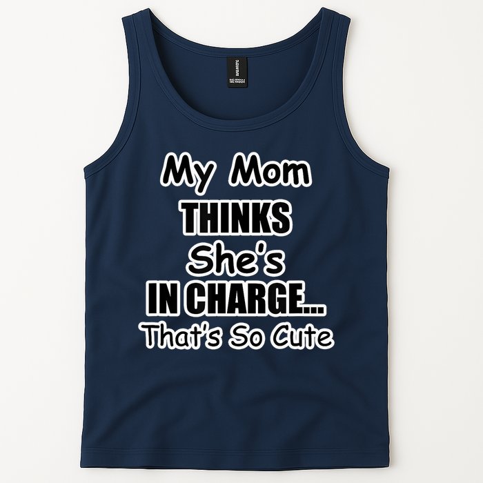 My Mom Thinks She's In Charge...That's So Cute Tank Top