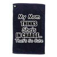 My Mom Thinks She's In Charge...That's So Cute Golf Towel
