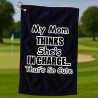 My Mom Thinks She's In Charge...That's So Cute Golf Towel