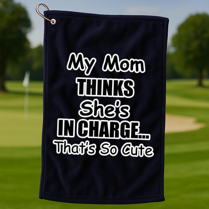 My Mom Thinks She's In Charge...That's So Cute Golf Towel