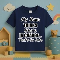 My Mom Thinks She's In Charge...That's So Cute Toddler T-Shirt
