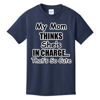 My Mom Thinks She's In Charge...That's So Cute Kids T-Shirt