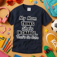 My Mom Thinks She's In Charge...That's So Cute Kids T-Shirt