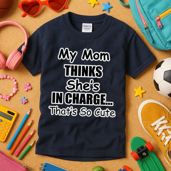 My Mom Thinks She's In Charge...That's So Cute Kids T-Shirt